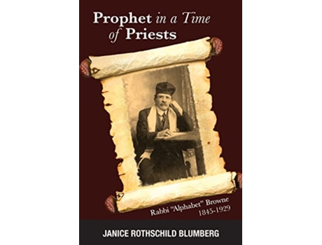 Livro Prophet in a Time of Priests Rabbi Alphabet Browne 18451929 de Janice Rothschild Blumberg (Inglês)