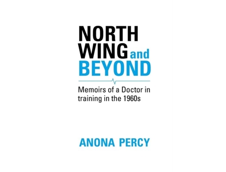 Livro North Wing And Beyond The Training Of A Medical Student In The Sixties. . . And What Followed De Anona Percy (inglês)