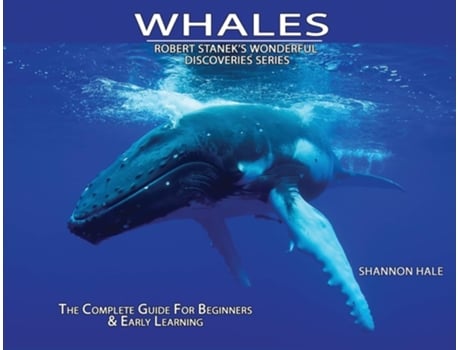 Livro Whales The Complete Guide For Beginners Amp Early Learning De Shannon Hale (inglês)