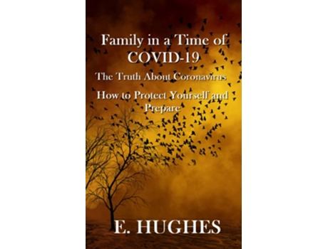 Livro Family in a Time of Covid19 The Truth About Coronavirus How to Protect Yourself and Prepare de E Hughes (Inglês)