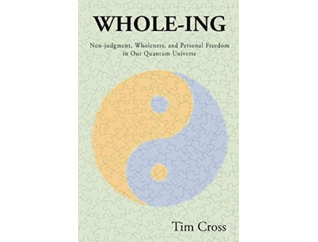 Livro Wholeing NonJudgment Wholeness and Personal Freedom in Our Quantum Universe de Tim Cross (Inglês)