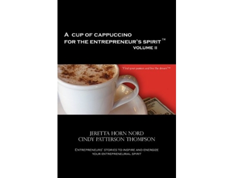 Livro A Cup of Cappuccino for the Entrepreneurs Spirit Volume II de Jeretta Horn Nord Cindy Patterson Thompson (Inglês)