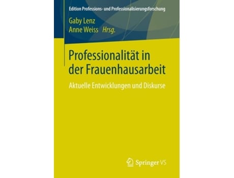 Livro Professionalität in der Frauenhausarbeit : Aktuelle Entwicklungen und Diskurse de Gaby Lenz (Inglês)