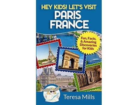 Livro Hey Kids Lets Visit Paris France Fun Facts and Amazing Discoveries for Kids de Teresa Mills (Inglês)