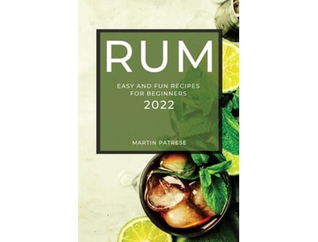 Livro Rum Recipes 2022 Easy And Fun Recipes For Beginners De Martin Patrese (inglês)