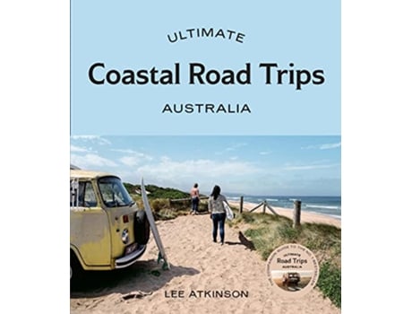 Livro Ultimate Coastal Road Trips Australia de Lee Atkinson (Inglês)