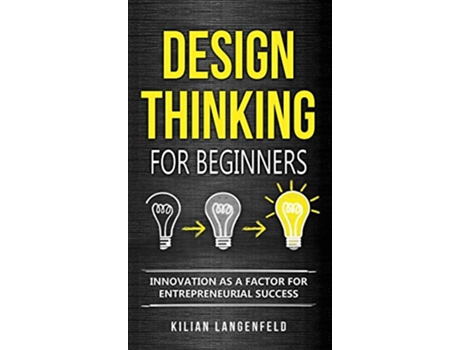 Livro Design Thinking for Beginners Innovation as a factor for entrepreneurial success de Kilian Langenfeld (Inglês - Capa Dura)
