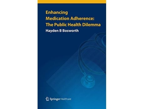 Livro Enhancing Medication Adherence The Public Health Dilemma de Hayden B Bosworth (Inglês)