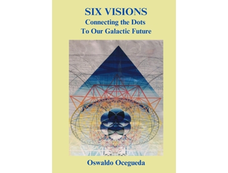 Livro Six Visions, Connecting the Dots to Our Galactic Future de Oswaldo Ocegueda (Inglês)
