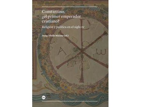 Livro Constantino, ¿el primer emperador cristiano? : religión y política en el siglo IV de Josep Villella Masana (Espanhol)