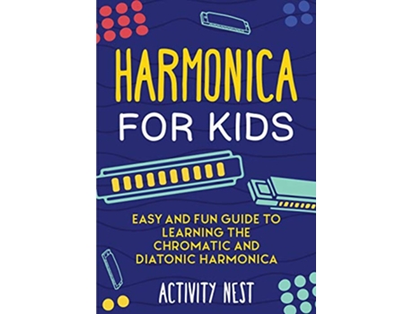 Livro Harmonica for Kids Easy and Fun Guide to Learning the Chromatic and Diatonic Harmonica de Activity Nest (Inglês)
