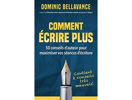 Livro Comment Écrire Plus 50 Conseils Dauteur Pour Maximiser Vos Séances Décriture De Dominic Bellavance (francês - Capa Dura)