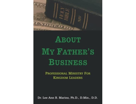 Livro About My Fathers Business Professional Ministry For Kingdom Leaders de Dr Lee Ann B Marino (Inglês)
