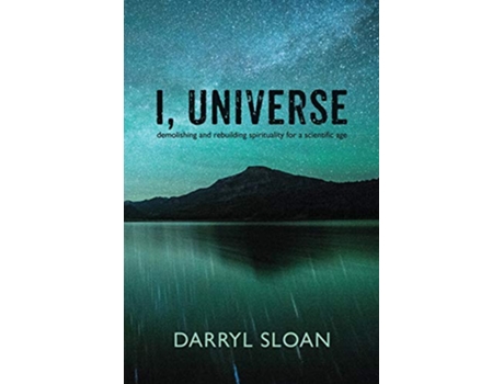 Livro I Universe Demolishing and Rebuilding Spirituality for a Scientific Age de Darryl Sloan (Inglês)