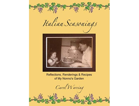 Livro Italian Seasonings Reflections Renderings Recipes of My Nonnos Garden de Carol Wareing (Inglês)