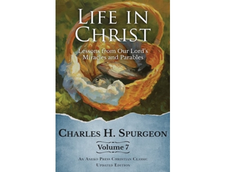 Livro Life In Christ Vol 7 Lessons From Our Lords Miracles And Parables De Charles H Spurgeon (inglês)