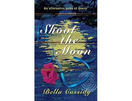 Livro SHOOT THE MOON An alternative game of hearts de Bella Cassidy (Inglês)