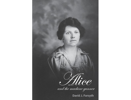 Livro Alice and the Machine Gunner de David J Forsyth (Inglês)