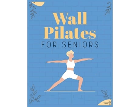 Livro Wall Pilates for Seniors Regain Control of Your Life de Brittany Moran (Inglês)