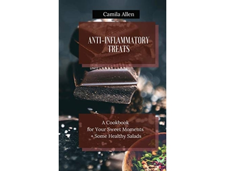 Livro AntiInflammatory Treats A Cookbook for Your Sweet Moments Some Healthy Salads de Camila Allen (Inglês)