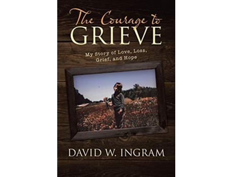 Livro The Courage to Grieve de David W Ingram (Inglês)