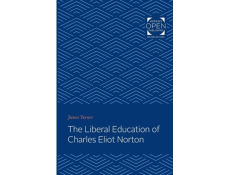 Livro The Liberal Education Of Charles Eliot Norton De James C Turner (inglês)