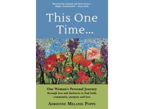 Livro This One Time One Woman’s Personal Journey through Loss and Darkness to Find Faith Community Purpose and Love de Adrienne Melanie Poppe (Inglês)