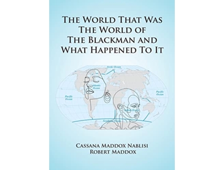 Livro The World That Was The World Of The Blackman And What Happened To It De Robbert Maddox (inglês - Capa Dura)