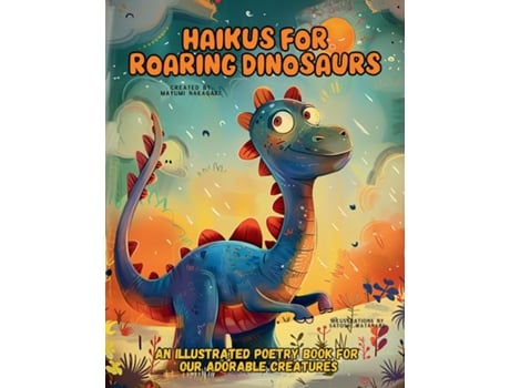 Livro Haikus for Roaring Dinosaurs An Illustrated Poetry Book for Our Adorable Creatures Ages 3 -10 de Mayumi Nakagaki (Inglês)