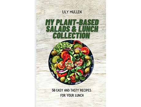 Livro My PlantBased Salads Lunch Collection 50 Easy and tasty Recipes for your Lunch de Lily Mullen (Inglês)
