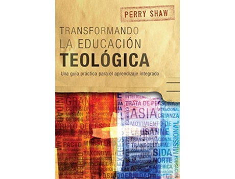 Livro Transformando la educación teológica Una guía práctica para el aprendizaje integrado Spanish Edition de Perry Shaw (Espanhol)
