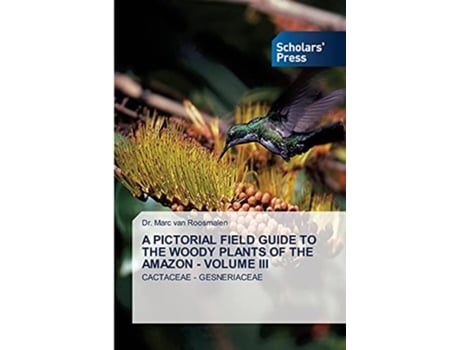 Livro A PICTORIAL FIELD GUIDE TO THE WOODY PLANTS OF THE AMAZON VOLUME III CACTACEAE GESNERIACEAE de Dr Marc Van Roosmalen (Inglês)