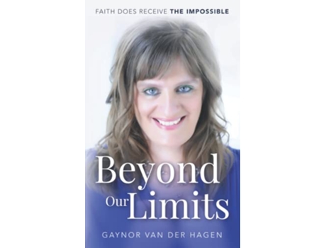 Livro Beyond Our Limits Faith does receive the impossible de Mrs Gaynor van der Hagen (Inglês)