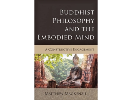 Livro Buddhist Philosophy and the Embodied Mind: A Constructive Engagement de Matthew MacKenzie (Inglês)