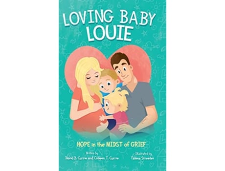 Livro Loving Baby Louie Hope in the Midst of Grief de David B Currie e Colleen Currie (Inglês - Capa Dura)