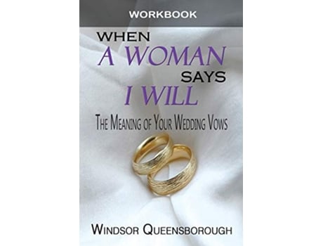 Livro When A Woman Says I Will Workbook The Meaning of Your Wedding Vows de Windsor Queensborough (Inglês)