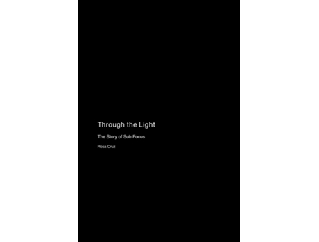 Livro Through the Light The Story of Sub Focus de Rosa Cruz (Inglês)