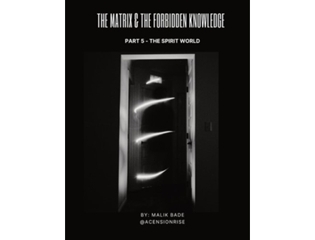 Livro The Matrix amp The Forbidden Knowledge The Spirit World de Malik Bade (Inglês)