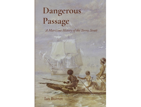 Livro Dangerous Passage A Maritime History of the Torres Strait de Ian Burnet (Inglês)