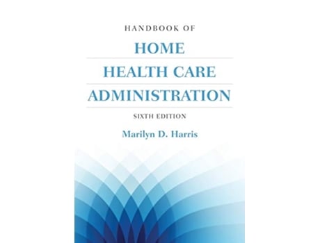 Livro Handbook Of Home Health Care Administration de Marilyn D Harris (Inglês)