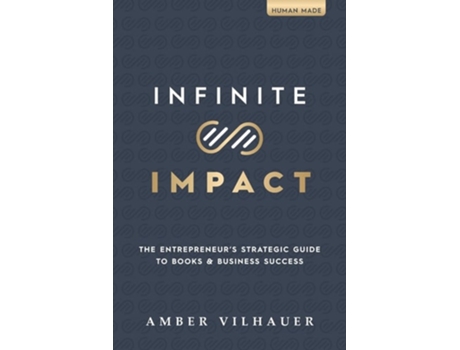 Livro Infinite Impact The Entrepreneurs Strategic Guide to Books amp Business Success de Amber Vilhauer (Inglês)