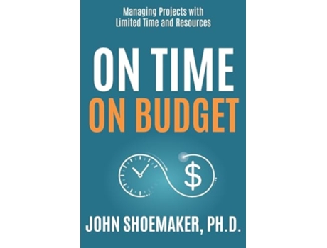 Livro On Time, On Budget Managing Projects with Limited Time and Resources de John Shoemaker (Inglês)