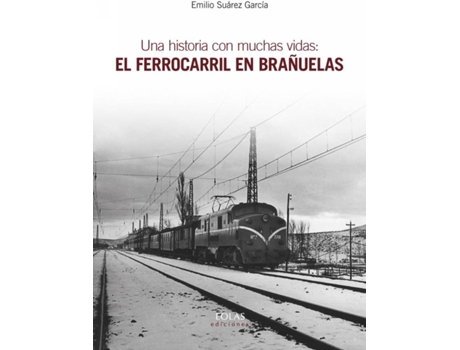 Livro Una Historia Con Muchas Vidas: El Ferrocarril En Brañuelas de Emilio Suárez García (Espanhol)
