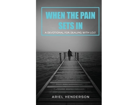 Livro When The Pain Sets In A Devotion For Dealing With Loss A Devotional For Dealing With Loss De Ariel Henderson (inglês)