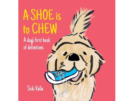 Livro A Shoe is to Chew A dogs first book of definitions de Siski Kalla (Inglês)