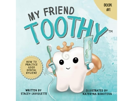 Livro My Friend Toothy How to Practice Good Dental Hygiene de Stacey Laviolette (Inglês)