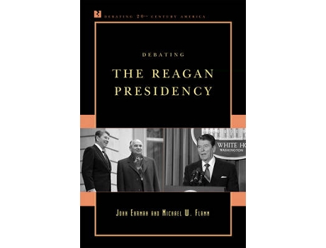 Livro debating the reagan presidency de john ehrman,michael w. flamm (inglês)