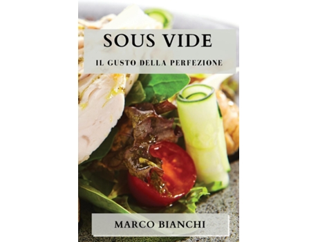 Livro Sous Vide Il Gusto della Perfezione de Marco Bianchi (Inglês)
