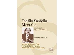 Livro Teófilo Sanfeliu Montolio más allá de la geología libro homenaje de Literary Editor Francisco Pardo Fabregat, Literary Editor Ana Belén Vicente Fortea et al. (Espanhol)