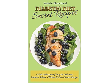 Livro Diabetic Diet Secret Recipes A Full Collection of Easy Delicious Diabetic Salads Chicken FirstCourse Recipes de Valerie Blanchard (Inglês)